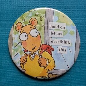 10/$25 Arthur "hold on let me overthink this" Handmade 2.25" Pinback Button
